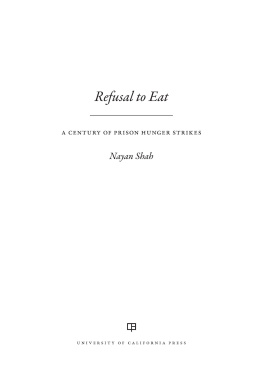 Nayan Shah Refusal to Eat: A Century of Prison Hunger Strikes