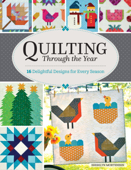 Sherilyn Mortensen - Quilting Through the Year: 16 Quilts Designs for Every Season