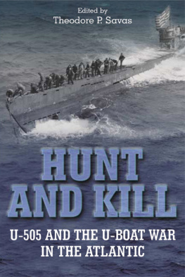 Theodore P. Savas - Hunt and Kill: U-505 and the U-boat War in the Atlantic