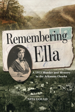 Nita Gould - Remembering Ella: A 1912 Murder and Mystery in the Arkansas Ozarks