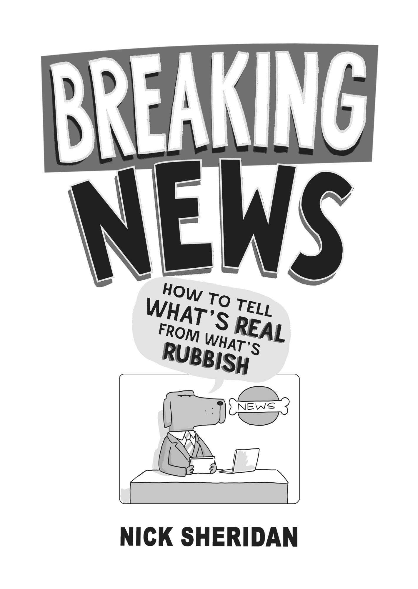 PRAISE FOR BREAKING NEWS How to Tell Whats REAL from Whats RUBBISH Newsflash - photo 2