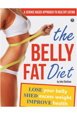 John Chatham The Belly Fat Diet: Lose Your Belly, Shed Excess Weight, Improve Health