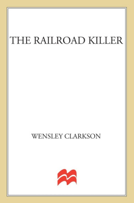 Wensley Clarkson - The Railroad Killer: Tracking Down One Of The Most Brutal Serial Killers In History