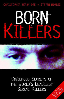 Christopher Berry-Dee Born Killers: Childhood Secrets of the Worlds Deadliest Serial Killers