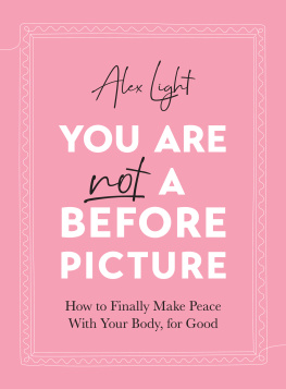 Alex Light - You Are Not a Before Picture: How to finally make peace with your body, for good