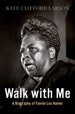 Kate Clifford Larson - Walk with Me: A Biography of Fannie Lou Hamer