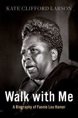 Kate Clifford Larson Walk with Me: A Biography of Fannie Lou Hamer