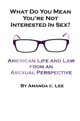 Amanda C. Lee - What Do You Mean Youre Not Interested in Sex?: American Life and Law from an Asexual Perspective