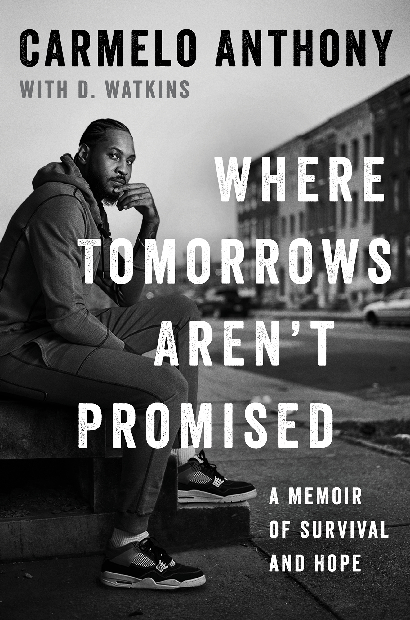 Carmelo Anthony With D Watkins Where Tomorrows Arent Promised A Memoir of - photo 1