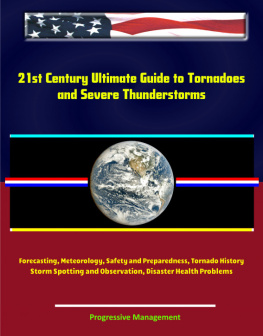 Progressive Management - 21st Century Ultimate Guide to Tornadoes and Severe Thunderstorms: Forecasting, Meteorology, Safety and Preparedness, Tornado History, Storm Spotting and Observation, Disaster Health Problems