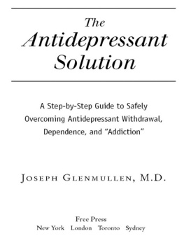 Joseph Glenmullen - The Antidepressant Solution: A Step-by-Step Guide to Safely Overcoming Antidepressant Withdrawal, Dependence, and Addiction