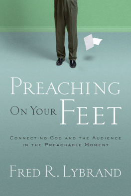 Fred R. Lybrand Preaching on Your Feet: Connecting God and the Audience in the Preachable Moment