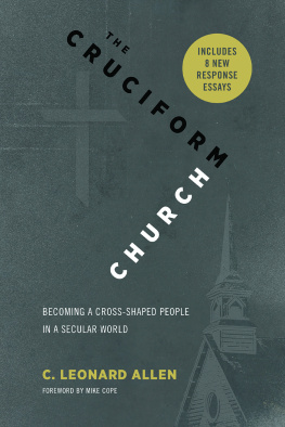 C. Leonard Allen - The Cruciform Church, Annivesary Edition: Becoming a Cross-Shaped People in a Secular World