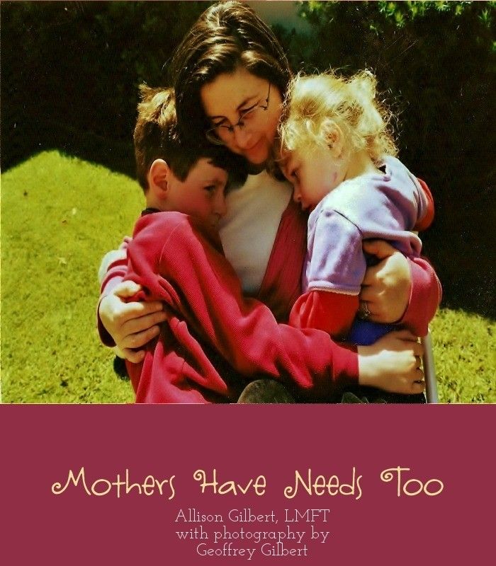 Mothers Have Needs Too Allison Gilbert LMFT Copyright Mothers Have Needs - photo 1