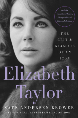 Kate Andersen Brower - Elizabeth Taylor: The Grit & Glamour of an Icon