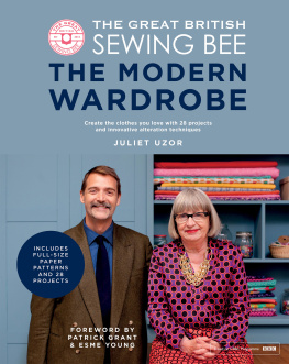 Juliet Uzor - The Great British Sewing Bee: The Modern Wardrobe: Create Clothes You Love with 28 Projects and Innovative Alteration Techniques