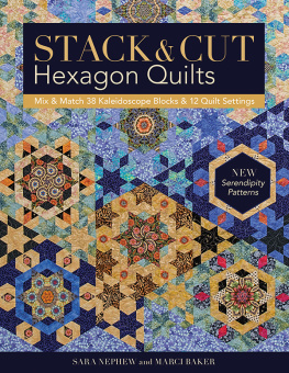 Sara Newphew - Stack & Cut Hexagon Quilts: Mix & Match 38 Kaleidoscope Blocks & 12 Quilt Settings • New Serendipity Patterns