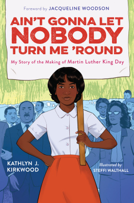 Kathlyn J. Kirkwood - Aint Gonna Let Nobody Turn Me Round: My Story of the Making of Martin Luther King Day