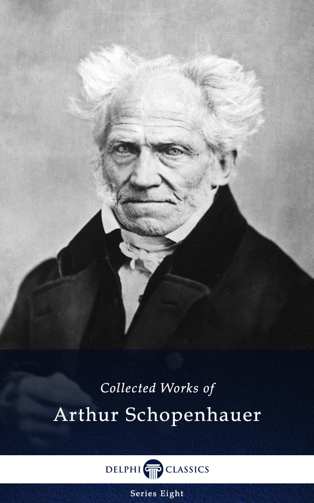 The Collected Works of ARTHUR SCHOPENHAUER 1788-1860 Contents - photo 1