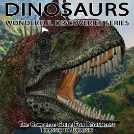 Shannon Hale - Dinosaurs: The Complete Guide for Beginners from Triassic to Jurassic