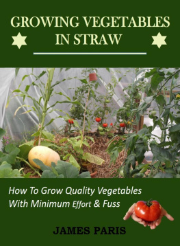 James Paris - Growing Vegetables In Straw-How To Grow Quality Vegetables With Minimum Effort And Fuss