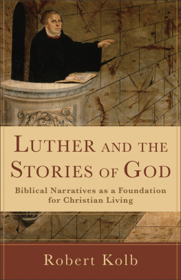 Robert Kolb Luther and the Stories of God: Biblical Narratives as a Foundation for Christian Living