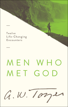 A. W. Tozer Men Who Met God: Twelve Life-Changing Encounters