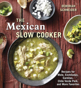 Deborah Schneider The Mexican Slow Cooker: Recipes for Mole, Enchiladas, Carnitas, Chile Verde Pork, and More Favorites