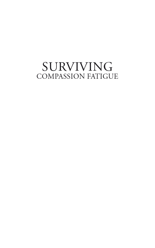 Additional Acclaim for Surviving Compassion Fatigue Beverly Kyer has written - photo 1