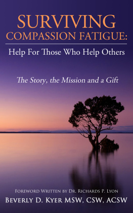 Beverly Diane Kyer - Surviving Compassion Fatigue: Help For Those Who Help Others