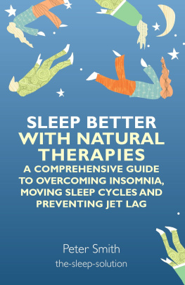 Peter Smith - Sleep Better with Natural Therapies: A Comprehensive Guide to Overcoming Insomnia, Moving Sleep Cycles and Preventing Jet Lag