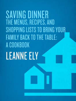 Leanne Ely Saving Dinner: The Menus, Recipes, and Shopping Lists to Bring Your Family Back to the Table: A Cookbook