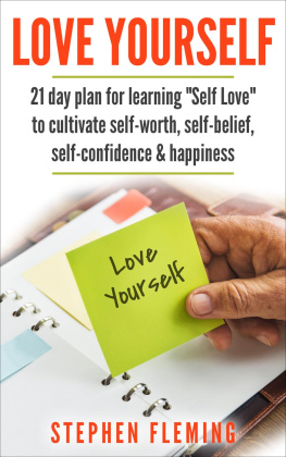 Stephen Fleming - Love Yourself: 21 Day Plan for Learning Self-Love To Cultivate Self-Worth, Self-Belief, Self-Confidence, Happiness