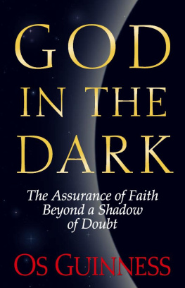 Os Guinness - God in the Dark: The Assurance of Faith Beyond a Shadow of Doubt