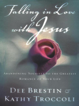 Dee Brestin - Falling in Love with Jesus: Abandoning Yourself to the Greatest Romance of Your Life