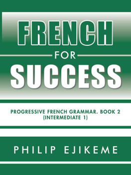 Philip Ejikeme - French for Success: Progressive French Grammar, Book 2 (Intermediate 1)