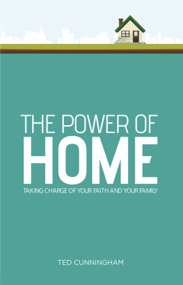 Ted Cunningham - The Power of Home: Taking Charge of Your Faith and Your Family