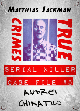 Matthias Jackman Andrei Chikatilo--Serial Killer Case File #5: True Crimes