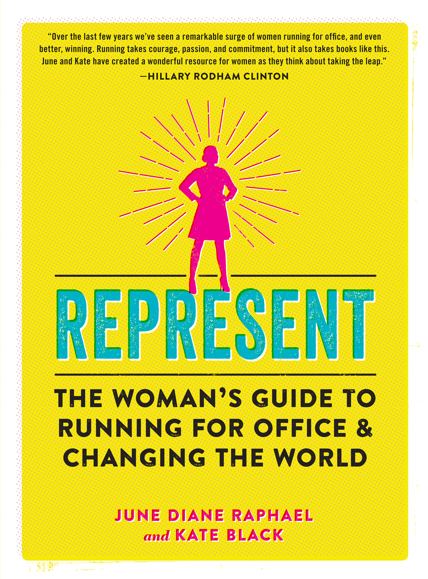 Represent The Womans Guide to Running for Office Changing the World June - photo 1