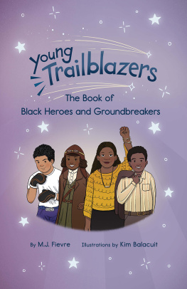 M.J. Fievre - Young Trailblazers: The Book of Black Heroes and Groundbreakers: (Black history)