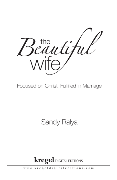 The Beautiful Wife Focused on Christ Fulfilled in Marriage Copyright 2012 by - photo 1