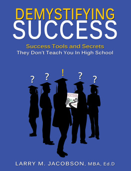 Larry M. Jacobson - Demystifying Success: Success Tools and Secrets They Dont Teach You in High School