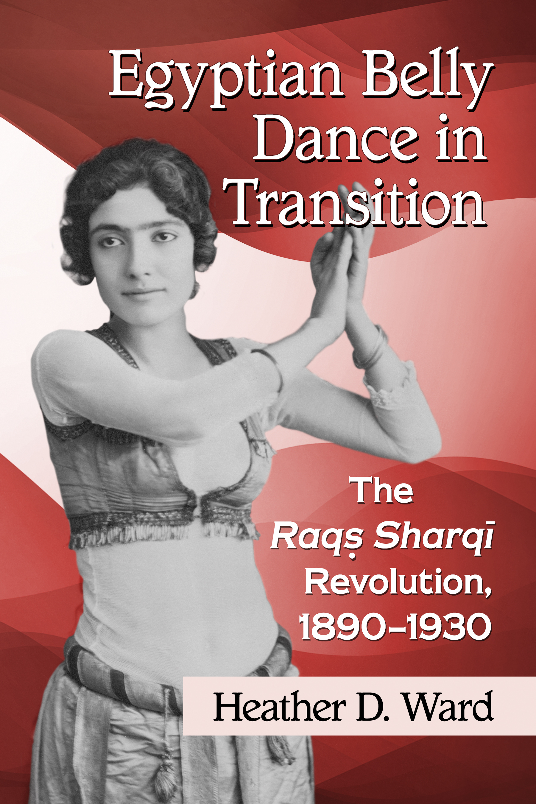 Egyptian Belly Dance in Transition The Raqs Sharqi Revolution 1890-1930 - image 1