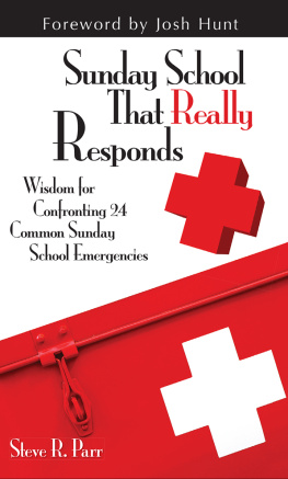 Steven R. Parr Sunday School That Really Responds: Wisdom for Confronting Common Sunday School Emergencies