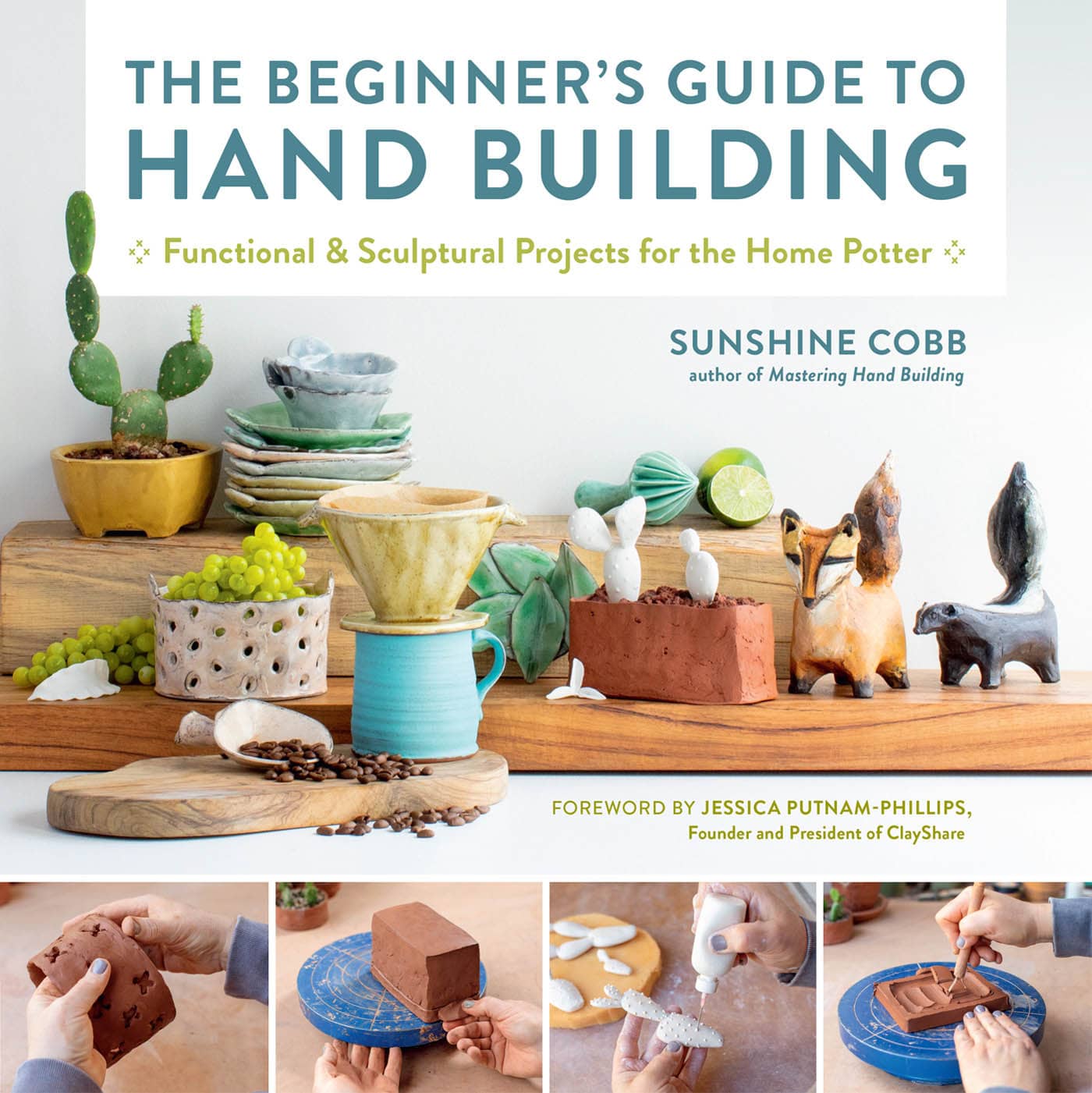 THE BEGINNERS GUIDE TO HAND BUILDING Functional and Sculptural Projects - photo 1