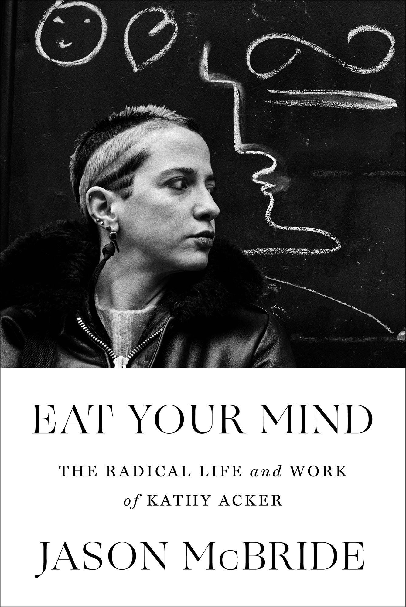 Eat Your Mind The Radical Life and Work of Kathy Acker Jason McBride In my - photo 1