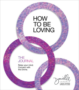 Danielle LaPorte How to Be Loving: The Journal: Relax Your Mind. Connect with the Divine.