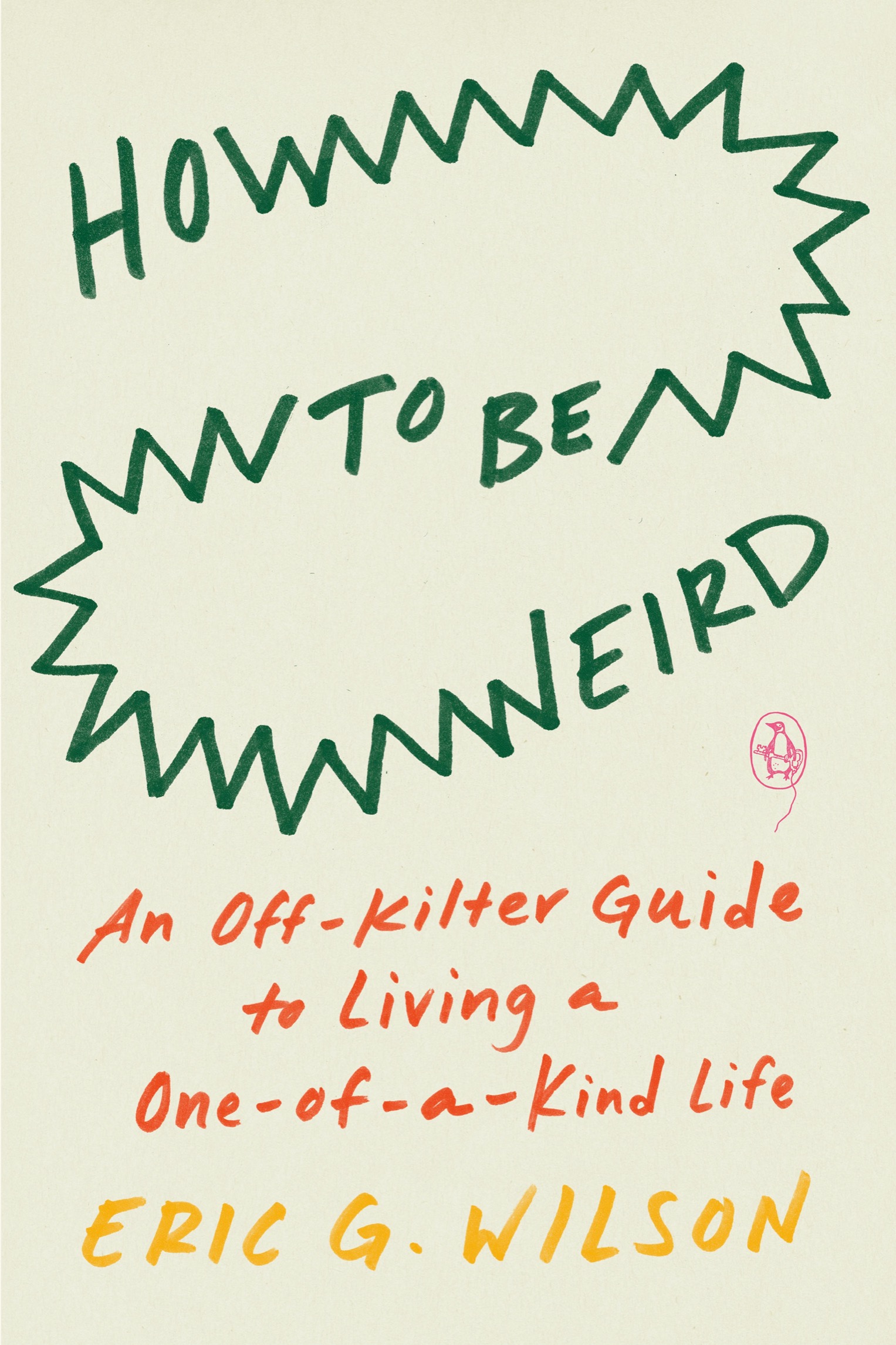 penguin books HOW TO BE WEIRD Eric G Wilson is the author of Against - photo 1