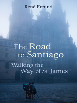 René Freund The Road to Santiago: Walking the Way of St James