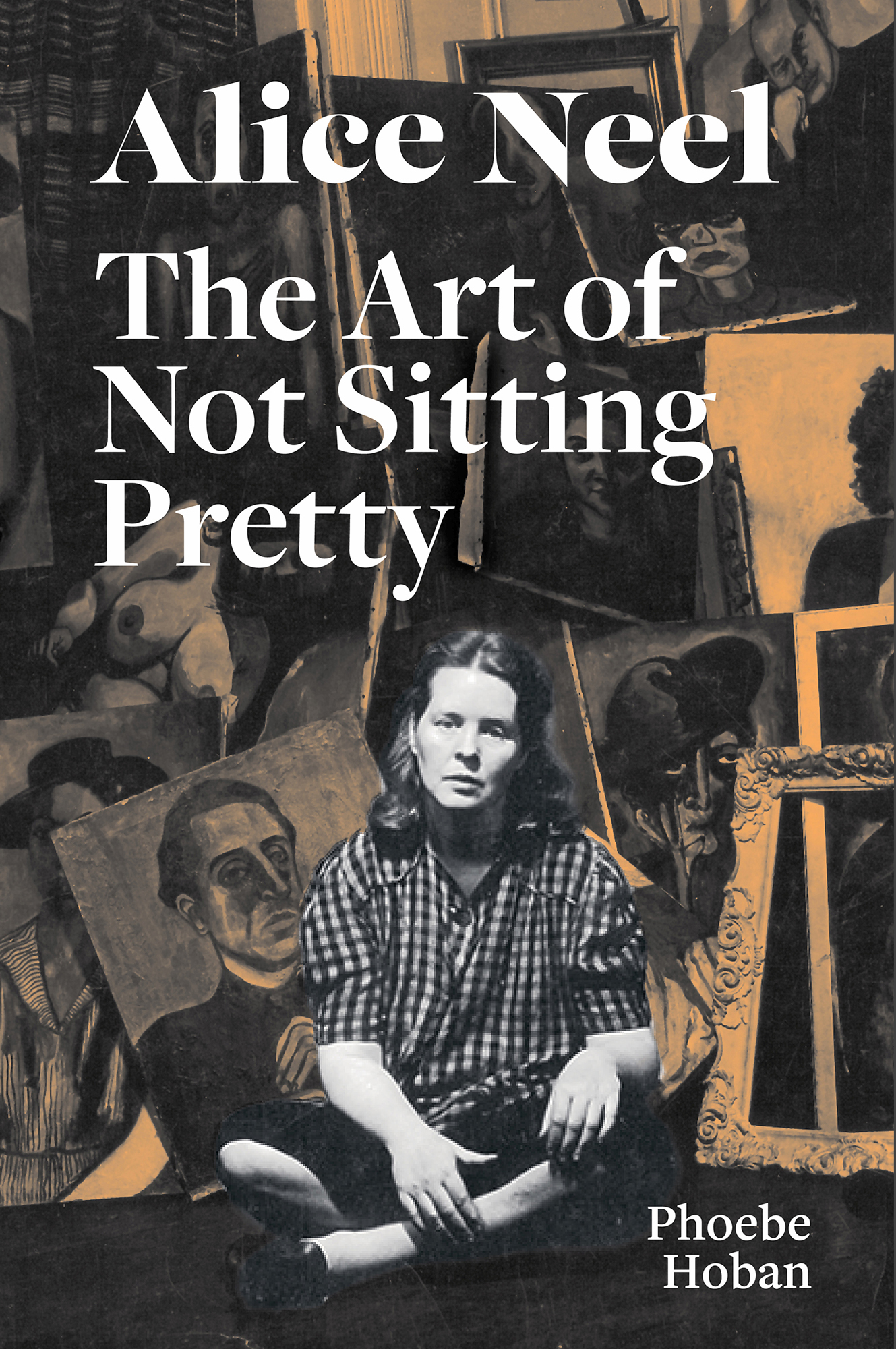 Alice Neel The Art of Not Sitting Pretty Phoebe Hoban For my father - photo 1